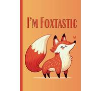 I'm Foxtastic: 120-Page Lined Journal for Fox Lovers Perfect Gift for Writers, Students, and Nature Enthusiasts: Cute Animal Notebook for Daily Reflections, Notes, and Creative Writing