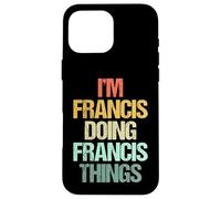 I'm Francis Doing Francis Things - Divertente Dire Nome Francesco Custodia per iPhone 16 Pro Max