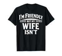 I'm Friendly But My Wife Isn't Sarcastic Marriage Humor Maglietta