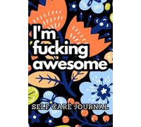 I'm fucking awesome: A Bold Motivational Notebook for Confidence, Affirmations, and Badass Self-Love