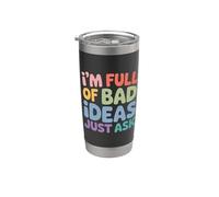I'm Full Of Bad Ideas Just Ask Pensatore caotico - Bicchiere termico in acciaio inox doppia parete