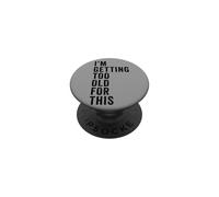 I'm Getting Too Old For This - Funny Retirement & Dad Humor PopSockets PopGrip Adesivo
