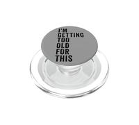 I'm Getting Too Old For This - Funny Retirement & Dad Humor PopSockets PopGrip per MagSafe