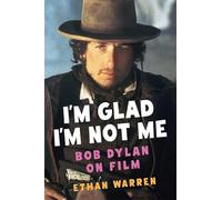 I'm Glad I'm Not Me: Bob Dylan on Film