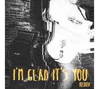 I'M Glad It'S You - Redux