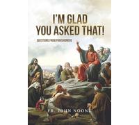 I'm Glad You Asked That: Questions From Parishioners