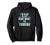 I'm Glad You Can't Hear What I'm Thinking Sarcasmo Felpa con Cappuccio