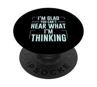 I'm Glad You Can't Hear What I'm Thinking Sarcasmo PopSockets PopGrip Adesivo