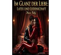 Im Glanz der Liebe Latex und Leidenschaft: Latex und Leidenschaft