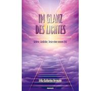 Im Glanz des Lichtes: Gebete, Gedichte, Texte einer neuen Zeit