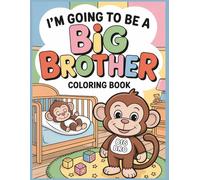 I'm Going to be a Big Brother Coloring Book: Helping Boys Ages 4-6 Feel Confident and Excited About a New Baby in the Family