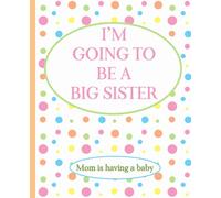 I'M GOING TO BE A BIG SISTER: A perfect place for your daughter to write down her thoughts and feelings about the new baby that is on the way