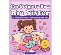 I'm Going to Be a Big Sister Coloring Book: 48 Bold and Easy Pages Ages 3-6 - Welcoming the New Baby, Helping, and Big-Sister Fun (No Duplicate Pages!)