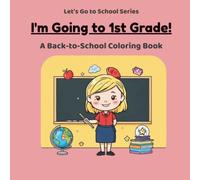 I'm Going to First Grade!: A Back-to-School Coloring Book