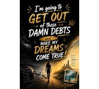 I'm going to get out of these damn debts and make my dreams come true!: Guide financial journal, Budget Control