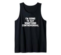 I'm going to say something controversial - Cool Funny Daying Canotta