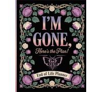 I'm Gone, Here's the Plan!: The End-of-Life Planner Record Book keeps your most important information clear and well organized for the future.