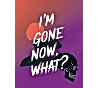I'm Gone Now What?: Important Information for My Family End of Life Planning Workbook