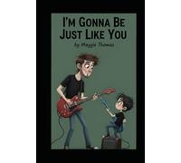 I'm Gonna Be Just Like You