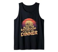 I'm Gonna Blow The Bathroom Up After The Dinner |- Canotta