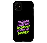I'm Gonna Blow The Bathroom Up After The Dinner - Custodia per iPhone 11