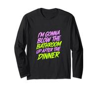 I'm Gonna Blow The Bathroom Up After The Dinner - Maglia a Manica