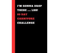 I'M GONNA DROP THESE .... LBS! 60 DAY CARNIVORE CHALLENGE: Engaging Carnivore Notebook Journal for men, women, seniors, teens, friends, self, groups, ... health | The best challenge gift idea | gifts