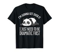 I'm Gonna Get Over It I Just Need To Be Dramatic First Maglietta
