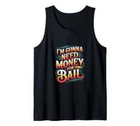 I'm Gonna Need Money For Bail Sarcastico spensierato ------- Canotta