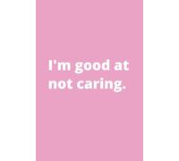 I'm good at not caring.: Pretty pink daily journal for affirmations, manifestations, daily scheduling, 6x9" blank lined notebook, 110 pages