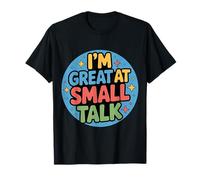 I'm Great At Small Talk Social Conversation Humor - Maglietta
