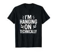 I'm Hanging On Technically Funny Burnout Survival Citazione Maglietta