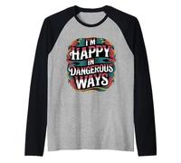 I'm Happy in Dangerous Ways Chaotic Behavior Energy - Maglia con Maniche Raglan
