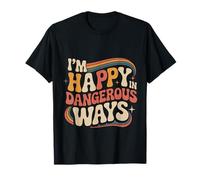 I'm Happy in Dangerous Ways Chaotic Behavior Energy ||- Maglietta