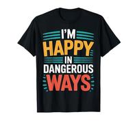 I'm Happy in Dangerous Ways Chaotic Behavior Energy |- Maglietta