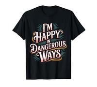 I'm Happy in Dangerous Ways Chaotic Behavior Energy - Maglietta