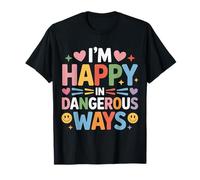 I'm Happy in Dangerous Ways Chaotic Behavior Energy - Maglietta