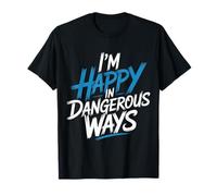 I'm Happy in Dangerous Ways Chaotic Behavior Energy - Maglietta