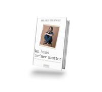 Im Haus meiner Mutter: Eine Tochter auf der Suche nach Freiheit