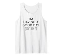 I'm Having a Good Day Don't Ruin It Funny Daying Canotta