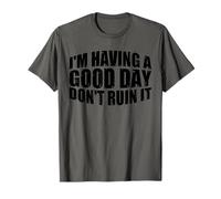 I'm Having A Good Day, Don't Ruin It ------. Maglietta