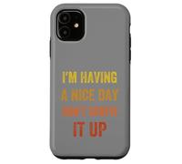 I'm Having A Nice Day Don't Screw It Up, stile vintage Custodia per iPhone 11