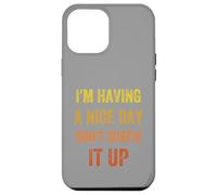 I'm Having A Nice Day Don't Screw It Up, stile vintage Custodia per iPhone 12 Pro Max