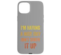 I'm Having A Nice Day Don't Screw It Up, stile vintage Custodia per iPhone 15 Plus