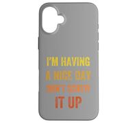 I'm Having A Nice Day Don't Screw It Up, stile vintage Custodia per iPhone 16 Plus