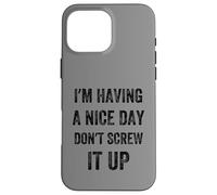 I'm Having A Nice Day Don't Screw It Up, stile vintage Custodia per iPhone 16 Pro Max
