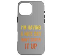 I'm Having A Nice Day Don't Screw It Up, stile vintage Custodia per iPhone 16 Pro Max