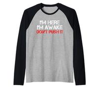 I'm Here Awake Don't Push It Umorismo Divertente Sarcastico Detto Maglia con Maniche Raglan