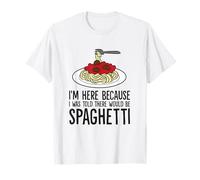 I'm Here Because I Was Told There Would Be Spaghetti Maglietta