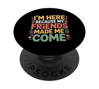 I'm Here Because My Friends Made Me Come Introverso - PopSockets PopGrip Adesivo